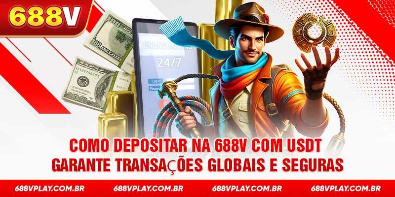 Como Depositar na 688v com USDT garante transações globais e seguras