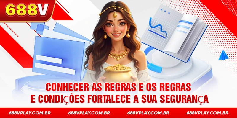 Conhecer as regras e os Regras e Condições fortalece a sua segurança