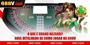 O Que É Grand Hazard? Guia Detalhado De Como Jogar Na 688V