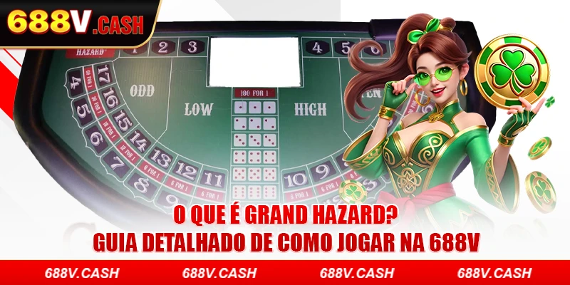 O Que É Grand Hazard? Guia Detalhado De Como Jogar Na 688V